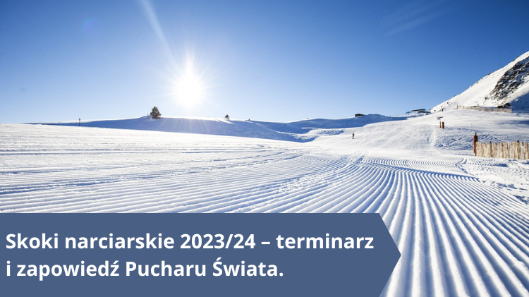 Skoki narciarskie 202324 – terminarz i zapowiedź Pucharu Świata.